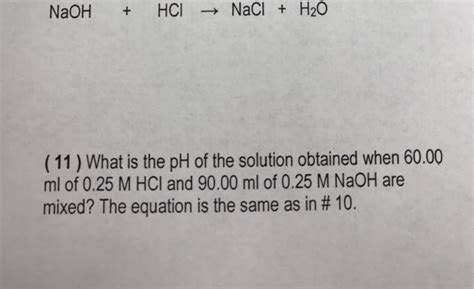 Solved HCl → NaCl + H2O (11 ) What is the pH of the solution | Chegg.com