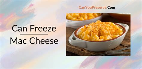 Can Freeze Mac Cheese? Yes, Mac Cheese Can Be Frozen – Here’s How To Do It? – Can You Preserve