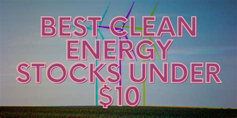 Best Clean Energy Stocks Under 10 Dollars To Buy for December 2024