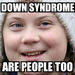 Meme Personalizado - Down Syndrome Are people too - 31353666
