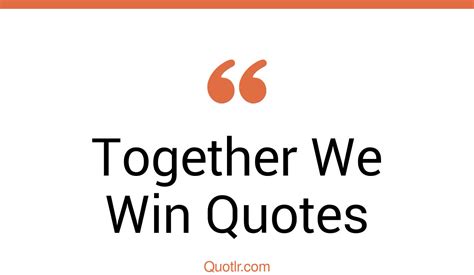 44+ Revolutionary Together We Win Quotes That Will Unlock Your True ...