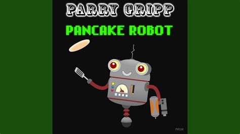 Pancake Robot - Parry Gripp: Song Lyrics, Music Videos & Concerts