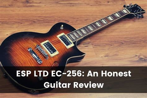 ESP LTD EC-256 Guitar Review: A Les Paul Killer? (2024)