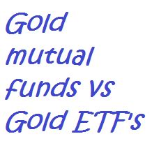 Gold Mutual funds and Gold ETF’s – Which is better investment option?