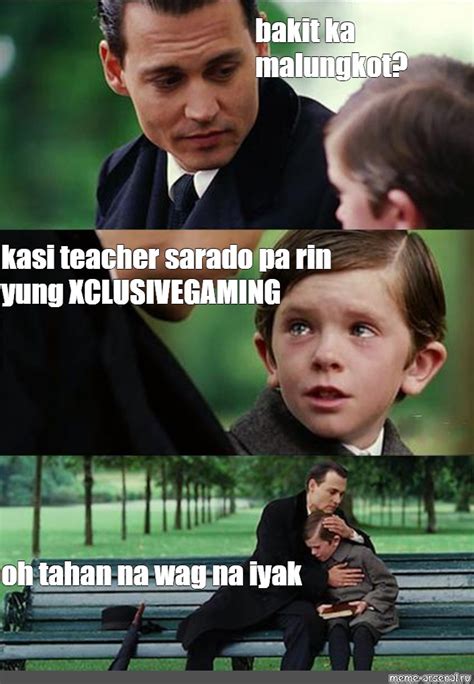 Сomics meme: "bakit ka malungkot? kasi teacher sarado pa rin yung XCLUSIVEGAMING oh tahan na wag ...