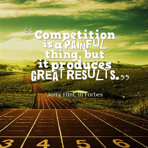 "Competition is a painful thing, but it produces great results." #JerryFlint in #Forbes # ...