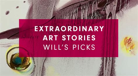 Extraordinary Art Stories: Will’s picks