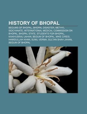 History of Bhopal: Begums of Bhopal, Bhopal Disaster, Methyl Isocyanate, International Medical ...