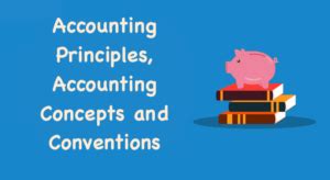 Accounting Principles, Accounting Concepts and Conventions