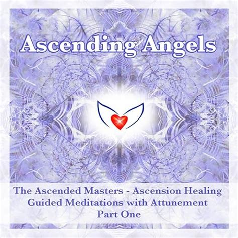 The Ascended Masters - Ascension Healing Guided Meditation Course - Part One by Ascending Angels ...