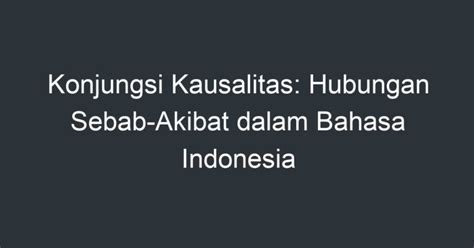 Konjungsi Kausalitas: Hubungan Sebab-Akibat dalam Bahasa Indonesia - Artikel Pendidikan