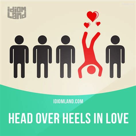 “Head over heels in love” means “to be completely in love with someone”. Example: When you are ...