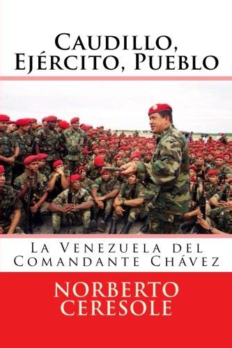 Caudillo, Ejército, Pueblo: La Venezuela del Comandante Chávez by Norberto Ceresole | Goodreads