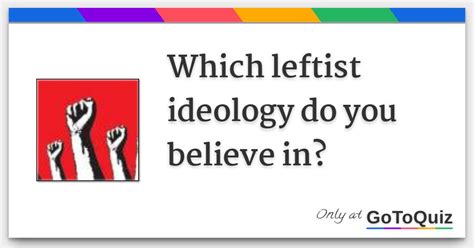 Which leftist ideology do you believe in?