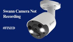 Swann Camera Not Working - (Simple Troubleshooting Guide)