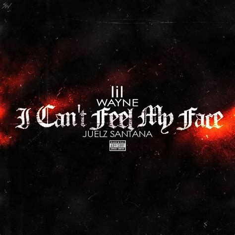 I Can't Feel My Face by Lil Wayne & Juelz Santana: Listen on Audiomack