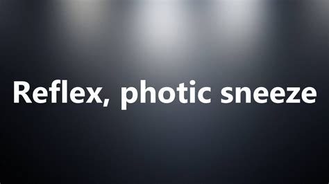 Reflex, photic sneeze - Medical Meaning and Pronunciation - YouTube