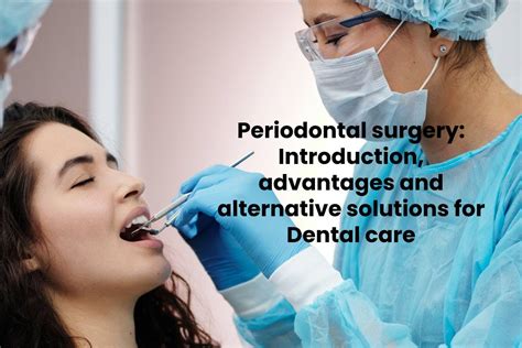 Periodontal surgery: Introduction, advantages and alternative solution