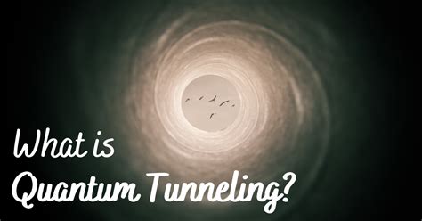 What Is Quantum Tunneling And How Is It The Reason Behind Our Existence?
