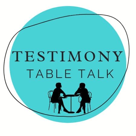 Testimony Table Talk
