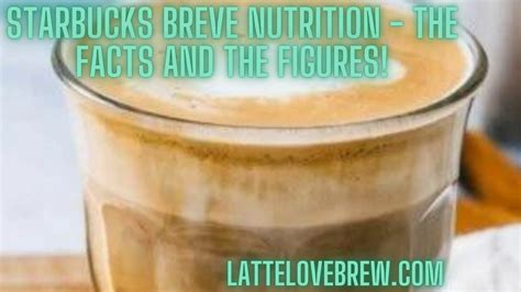 Starbucks Breve Nutrition - The Facts And The Figures! - Latte Love Brew