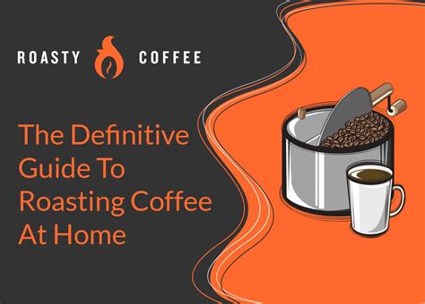 The Definitive Guide to Roasting Your Coffee at Home