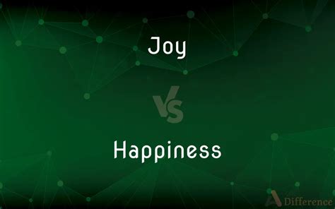 Joy vs. Happiness — What’s the Difference?