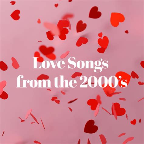 Love songs from the 2000's - Compilation by Various Artists | Spotify