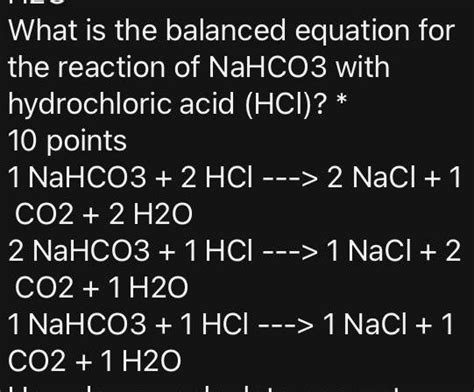 SOLVED: What is the balanced equation for the reaction of NaHCO3 with hydrochloric acid (HCl)? 1 ...