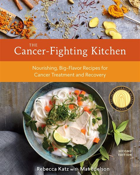 The Cancer-Fighting Kitchen: Nourishing, Big-Flavor Recipes for Cancer Treatment and Recovery ...