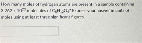 Solved How many moles of hydrogen atoms are present in a | Chegg.com