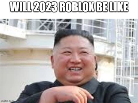 Roblox 2023 will like - Imgflip