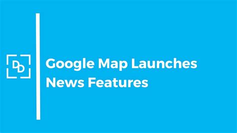 Google Maps Introduces New Features | Blog | Digital Doorway