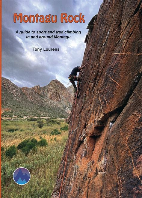 Montagu Rock. A guide to Sport and Trad climbing in and around Montagu ...