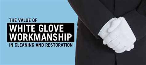 The Value of White Glove Workmanship in Cleaning and Restoration - C & R