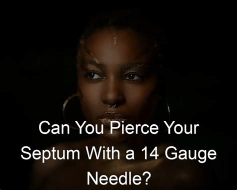 Can You Pierce Your Septum With A 14 Gauge Needle?