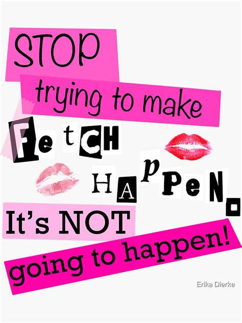 "Stop Trying to make fetch happen it’s not going to happen mean girls ...