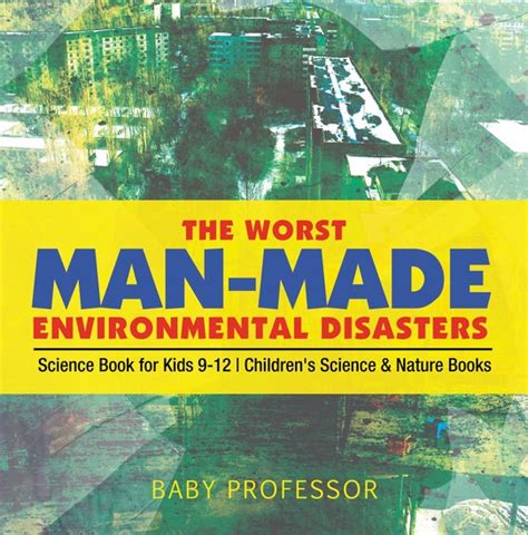 The Worst Man-Made Environmental Disasters - Science Book for Kids 9-12 | Children's Science ...