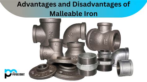 5 Advantages and Disadvantages of Malleable Iron