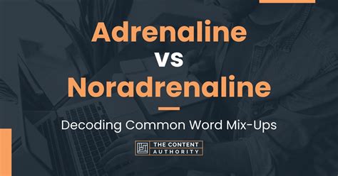 Adrenaline vs Noradrenaline: Decoding Common Word Mix-Ups