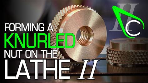 Forming A Knurled Nut On The Lathe II - YouTube