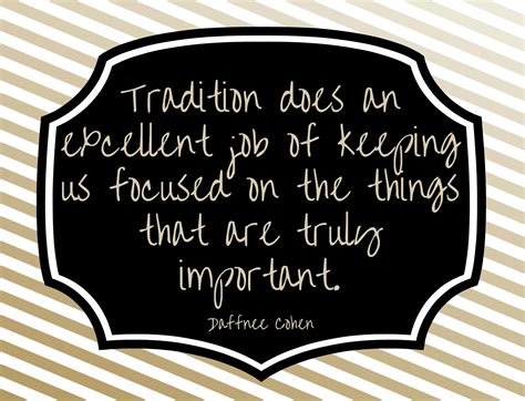 "Tradition does an excellent job of keeping us focused on the things that are truly important ...