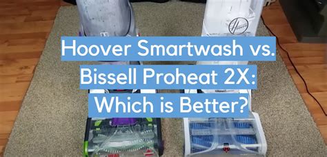 Hoover Smartwash vs. Bissell Proheat 2X: Which is Better? - CleanerProfy