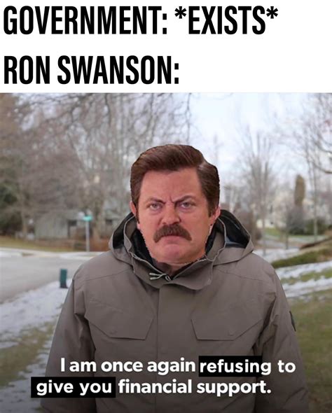 Ron Swanson doesn’t need your financial support or want to give you his. : r/memes