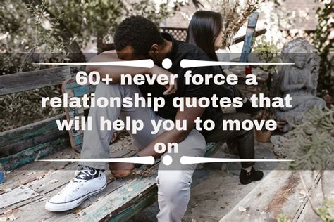 60+ never force a relationship quotes that will help you to move on - YEN.COM.GH