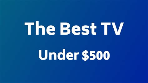 The Best TVs Under $500 for Outstanding Value for Quality on a Budget ...