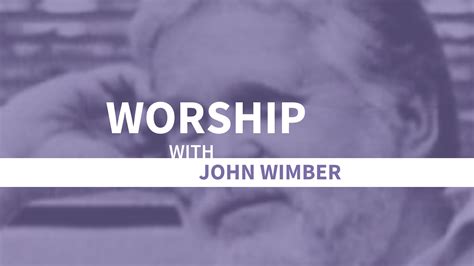 John Wimber | Worship | Vineyard Digital