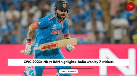 CWC 2023: IND vs BAN highlights | India won by 7 wickets