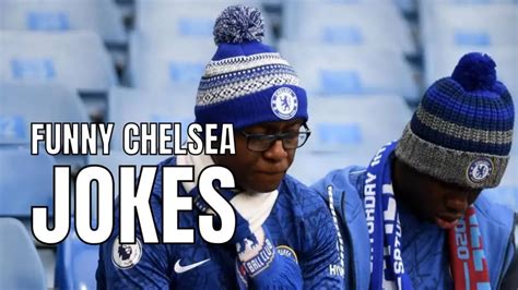 30 Funny Chelsea Jokes You Cannot Share With A Blue