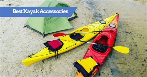 41 Best Kayak Accessories | Must Have Kayaking Gear [2024]